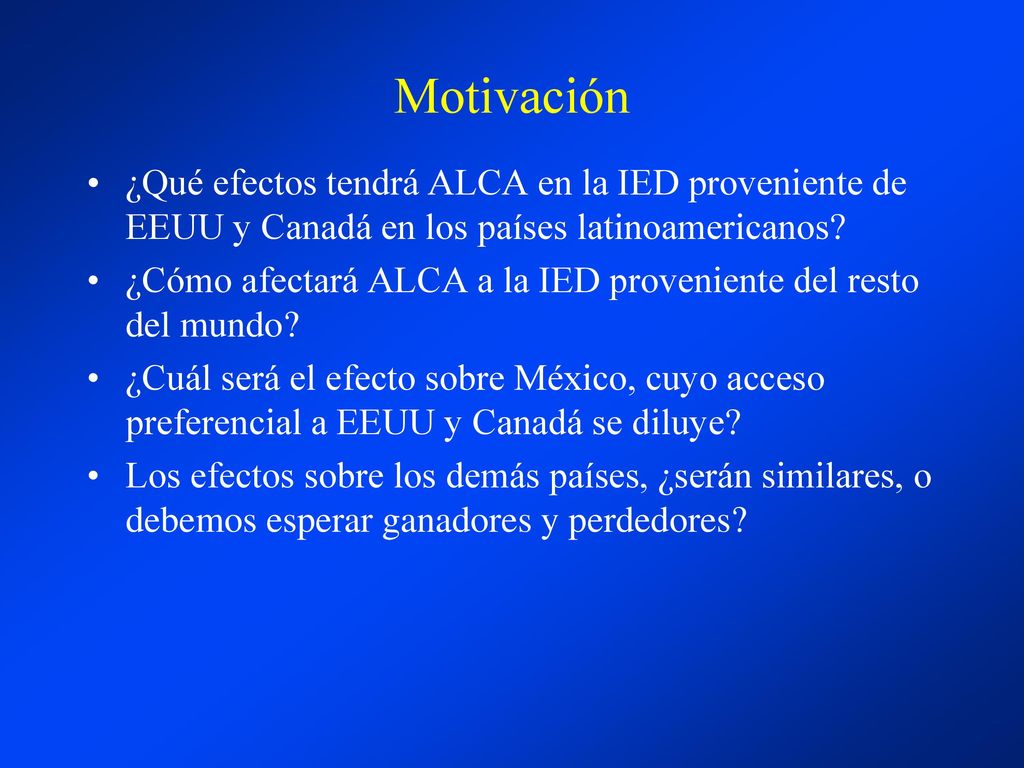 Motivación ¿Qué efectos tendrá ALCA en la IED proveniente de EEUU y Canadá en los países latinoamericanos
