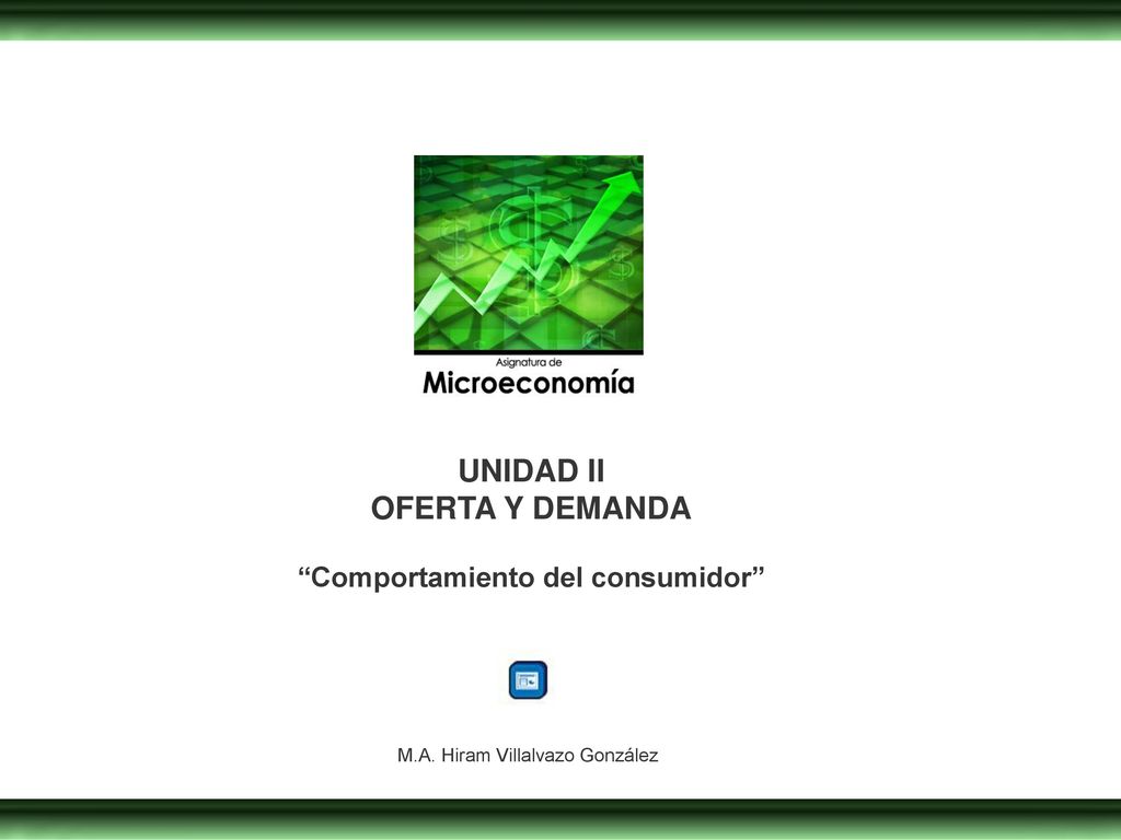 UNIDAD II OFERTA Y DEMANDA Comportamiento del consumidor