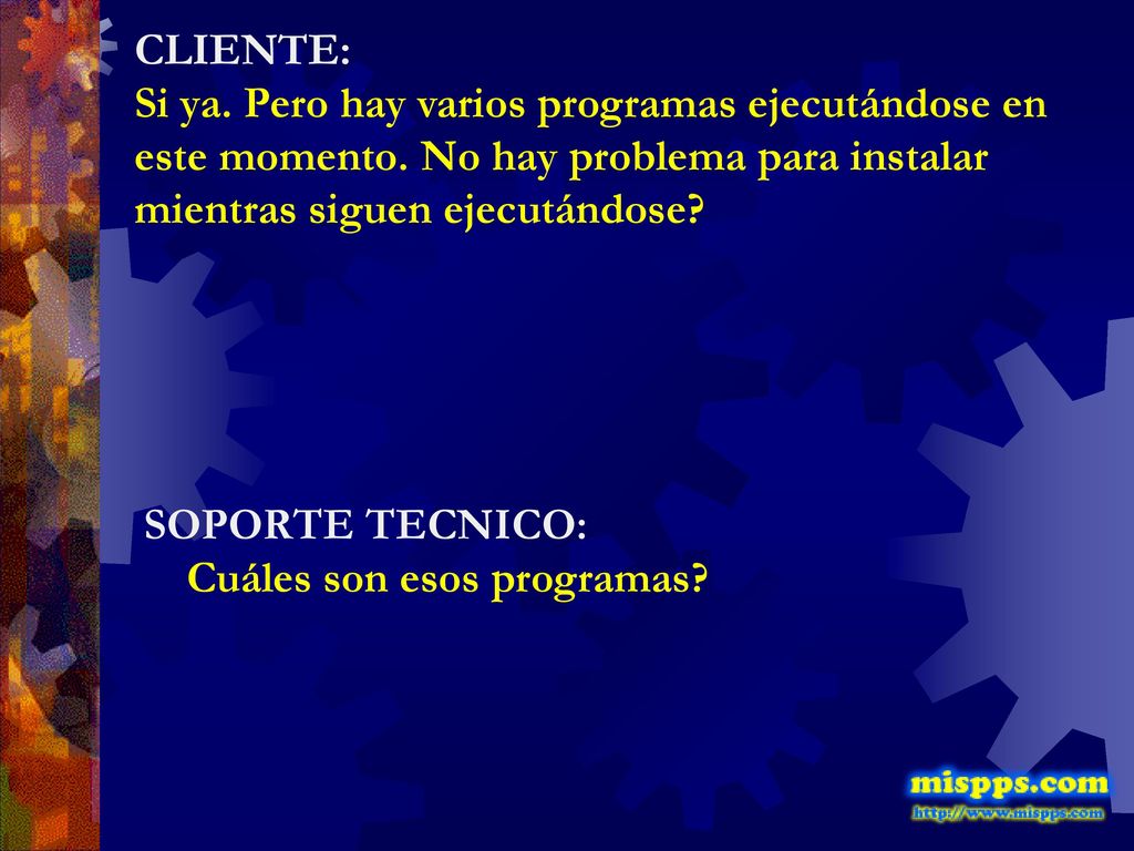 CLIENTE: Si ya. Pero hay varios programas ejecutándose en este momento