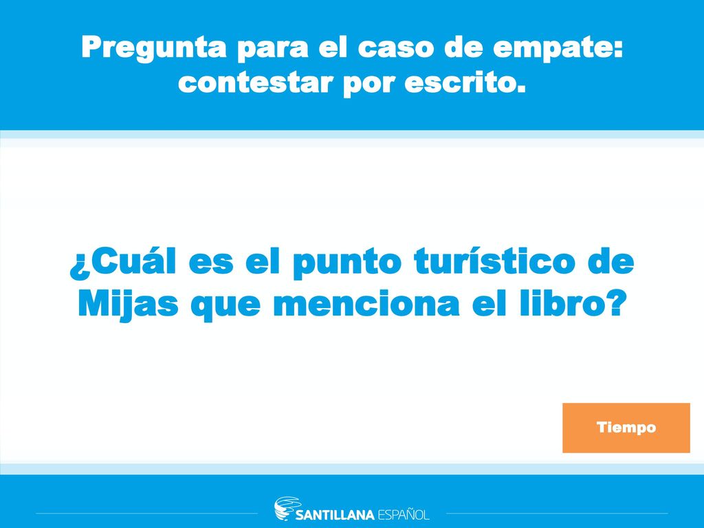 Pregunta para el caso de empate: contestar por escrito.