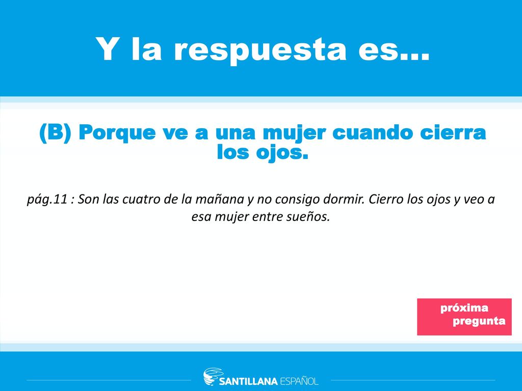 (B) Porque ve a una mujer cuando cierra los ojos.