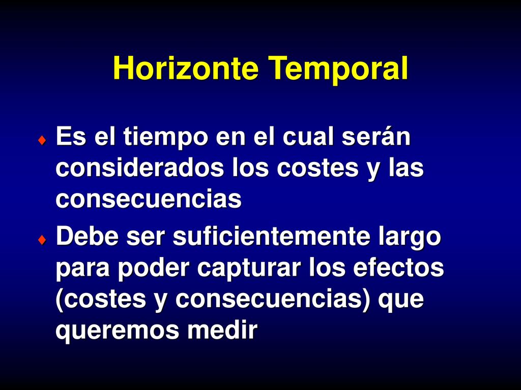 Horizonte Temporal Es el tiempo en el cual serán considerados los costes y las consecuencias.
