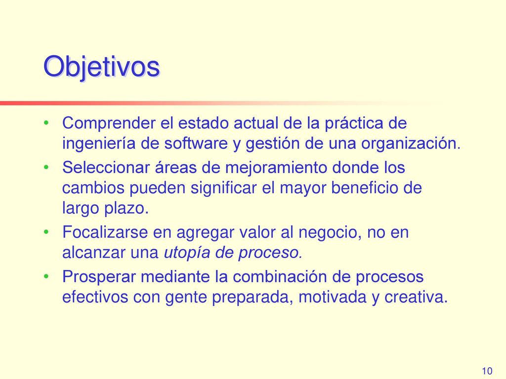 Objetivos Comprender el estado actual de la práctica de ingeniería de software y gestión de una organización.
