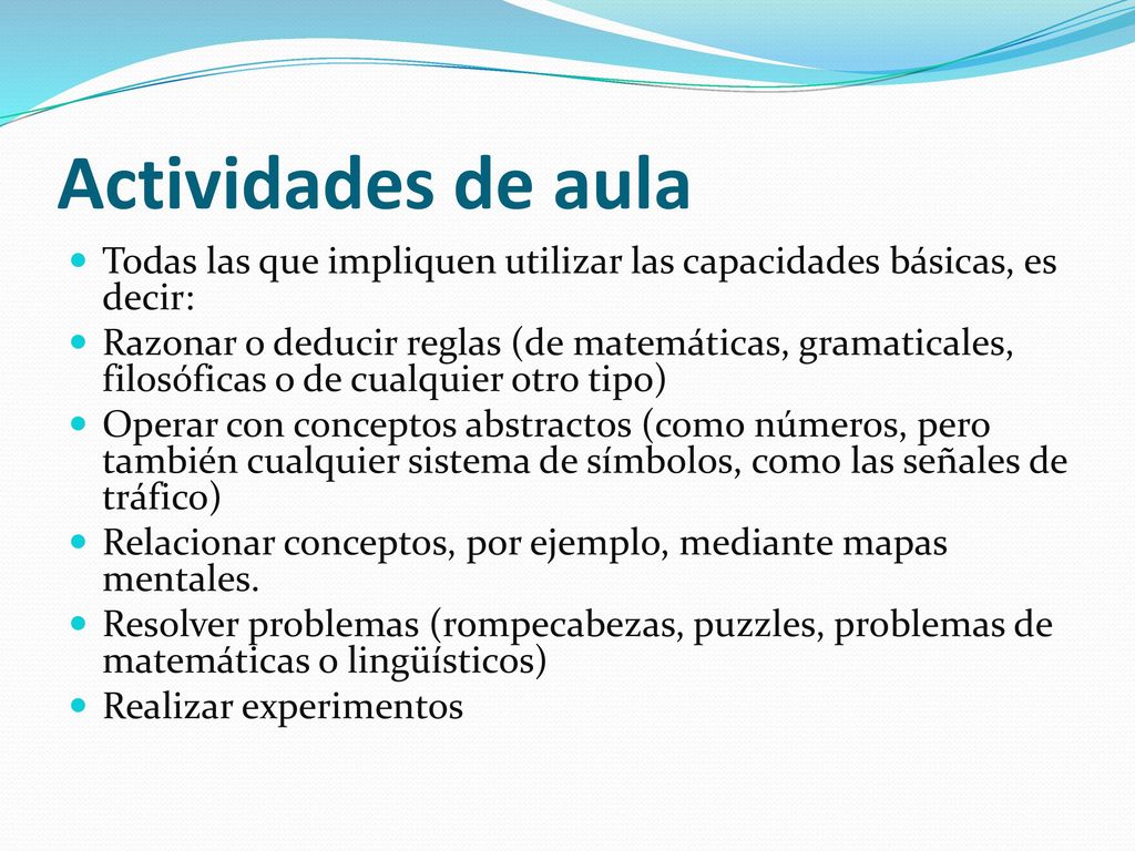Actividades de aula Todas las que impliquen utilizar las capacidades básicas, es decir: