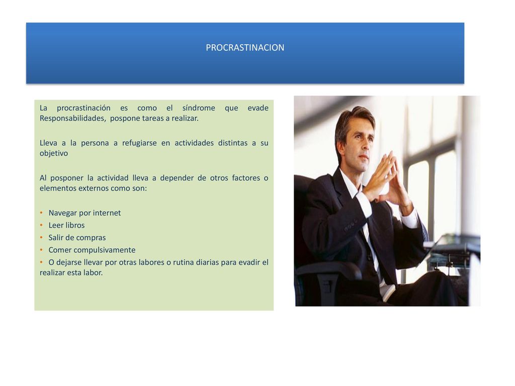 PROCRASTINACION La procrastinación es como el síndrome que evade Responsabilidades, pospone tareas a realizar.