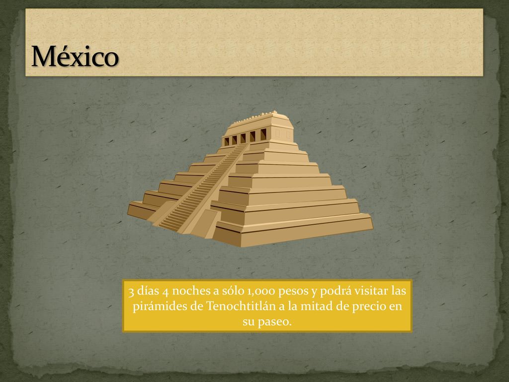 México 3 días 4 noches a sólo 1,000 pesos y podrá visitar las pirámides de Tenochtitlán a la mitad de precio en su paseo.