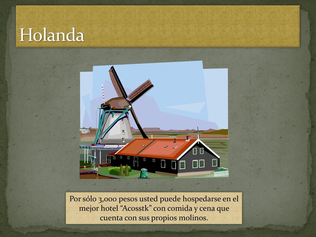 Holanda Por sólo 3,000 pesos usted puede hospedarse en el mejor hotel Acosstk con comida y cena que cuenta con sus propios molinos.