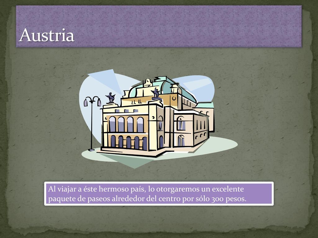 Austria Al viajar a éste hermoso país, lo otorgaremos un excelente paquete de paseos alrededor del centro por sólo 300 pesos.
