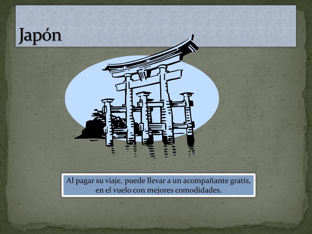 Japón Al pagar su viaje, puede llevar a un acompañante gratis, en el vuelo con mejores comodidades.
