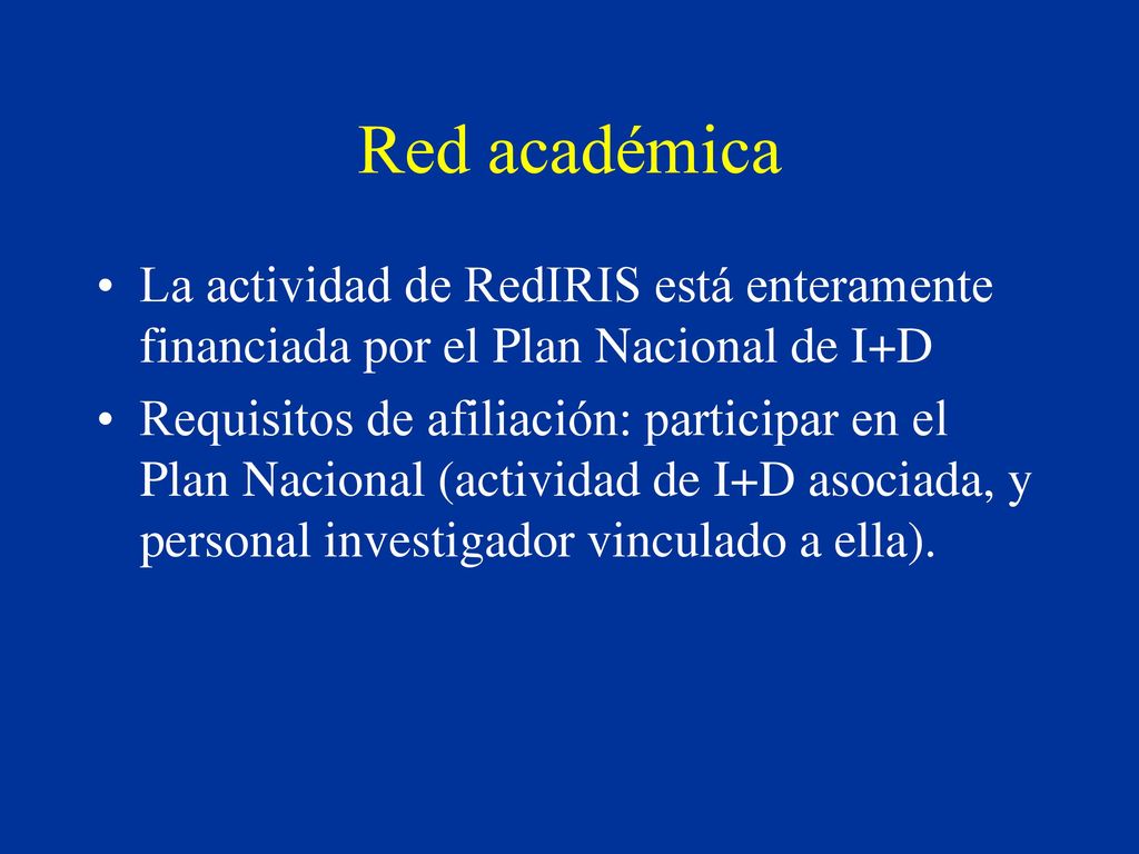 Red académica La actividad de RedIRIS está enteramente financiada por el Plan Nacional de I+D.