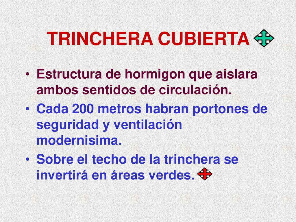TRINCHERA CUBIERTA Estructura de hormigon que aislara ambos sentidos de circulación.