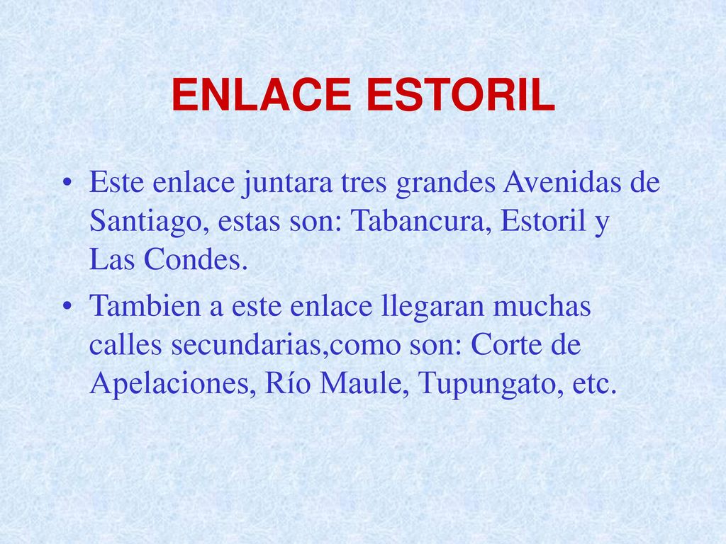 ENLACE ESTORIL Este enlace juntara tres grandes Avenidas de Santiago, estas son: Tabancura, Estoril y Las Condes.
