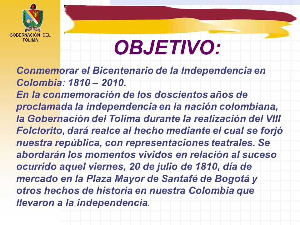 OBJETIVO: Conmemorar el Bicentenario de la Independencia en Colombia: 1810 –