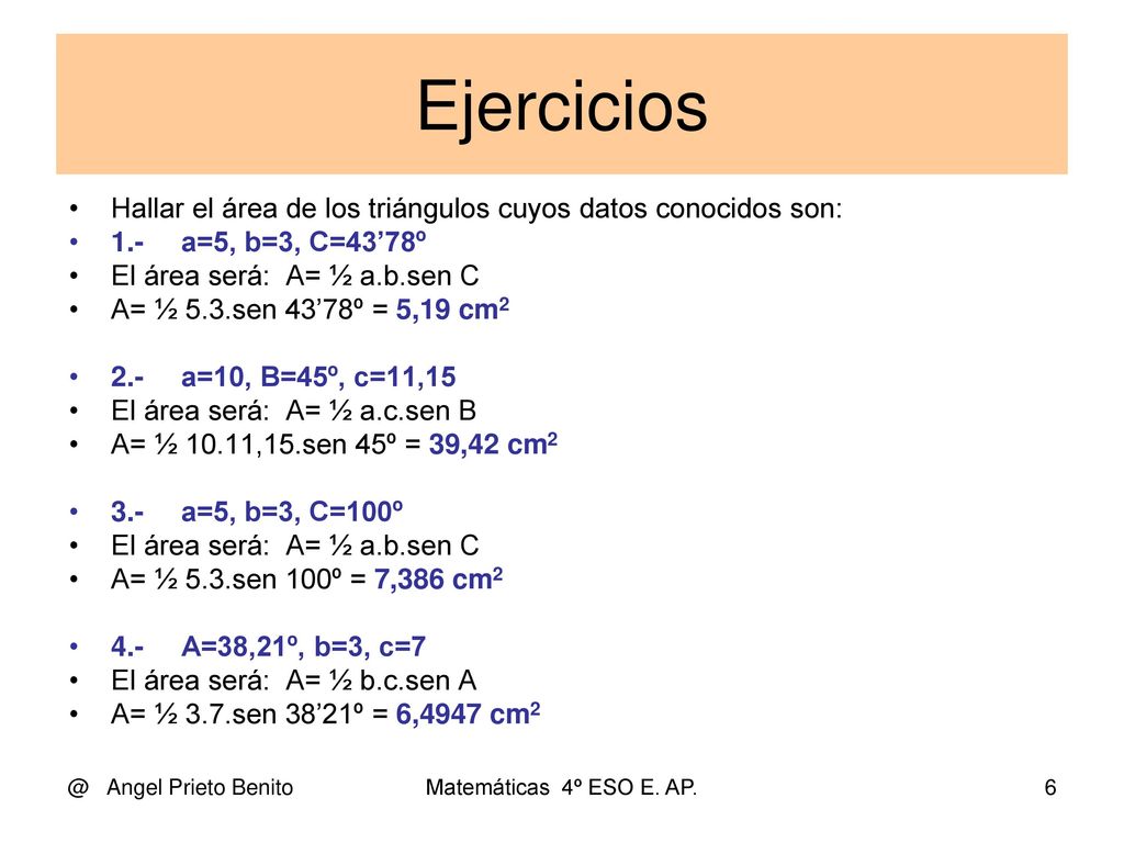 Ejercicios Hallar el área de los triángulos cuyos datos conocidos son: