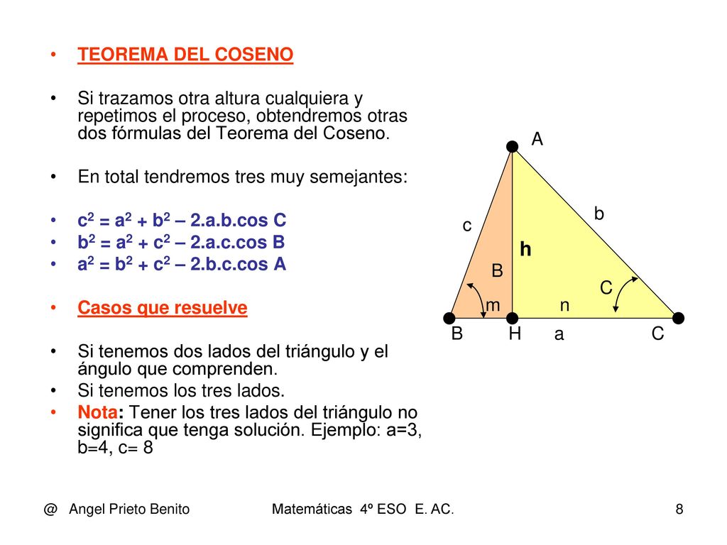 TEOREMA DEL COSENO Si trazamos otra altura cualquiera y repetimos el proceso, obtendremos otras dos fórmulas del Teorema del Coseno.