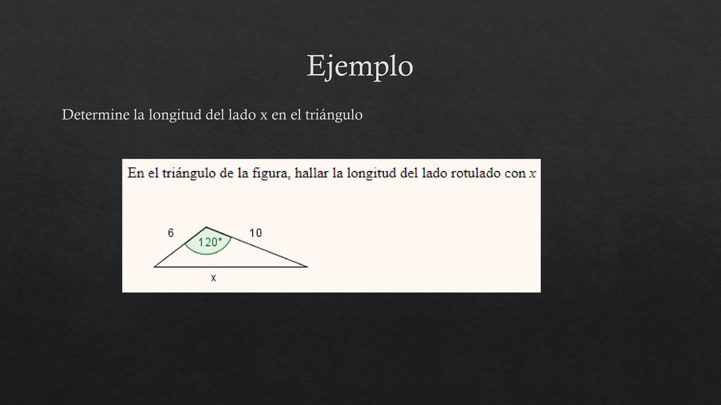 Ejemplo Determine la longitud del lado x en el triángulo