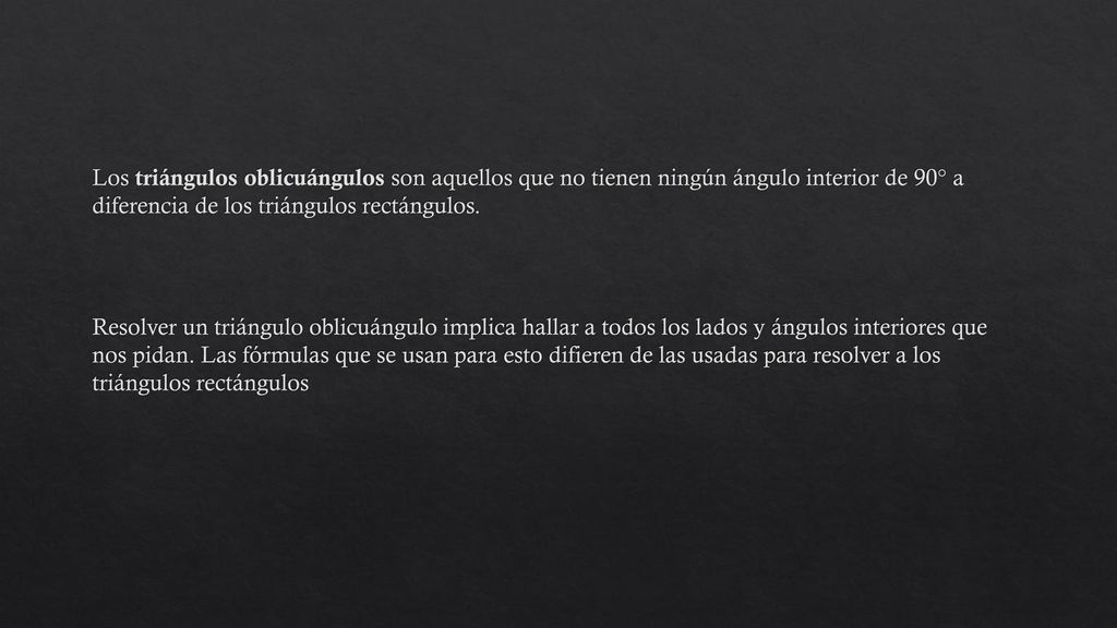 Los triángulos oblicuángulos son aquellos que no tienen ningún ángulo interior de 90° a diferencia de los triángulos rectángulos.