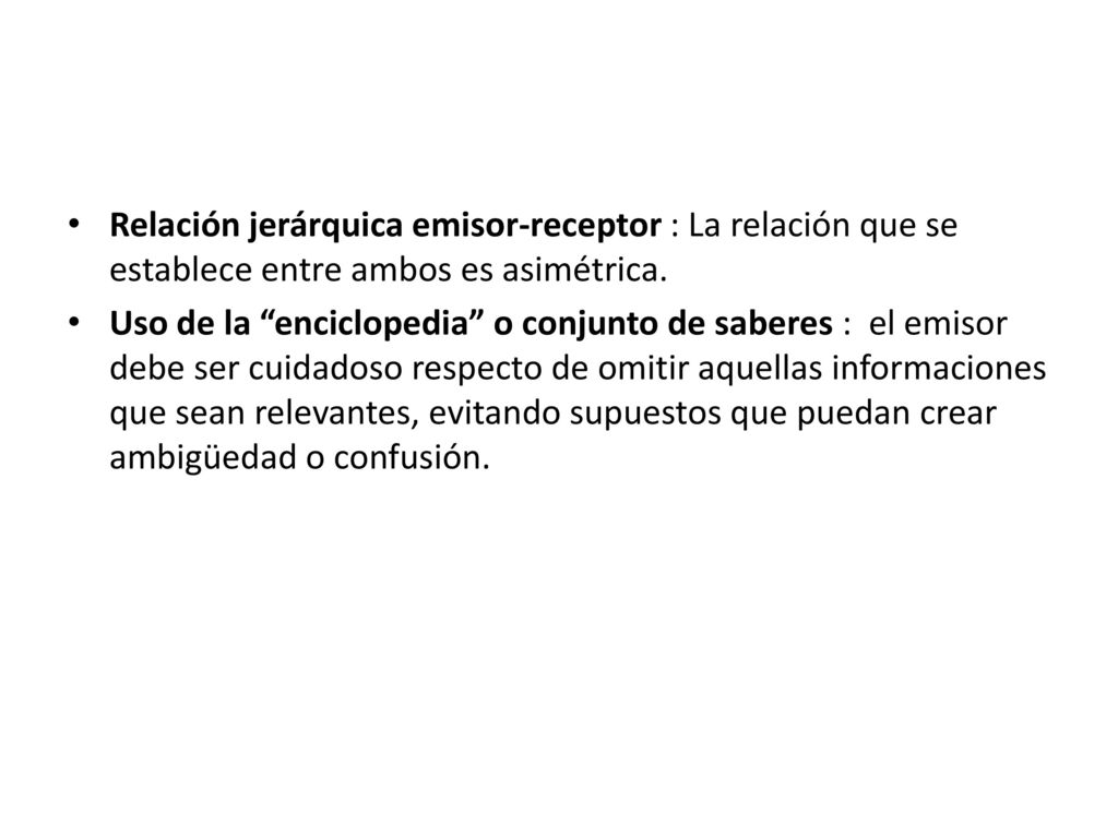 Relación jerárquica emisor-receptor : La relación que se establece entre ambos es asimétrica.