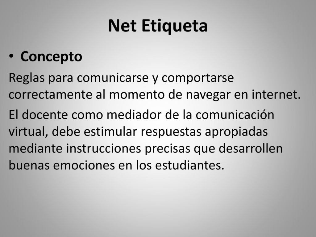 Net Etiqueta Concepto. Reglas para comunicarse y comportarse correctamente al momento de navegar en internet.