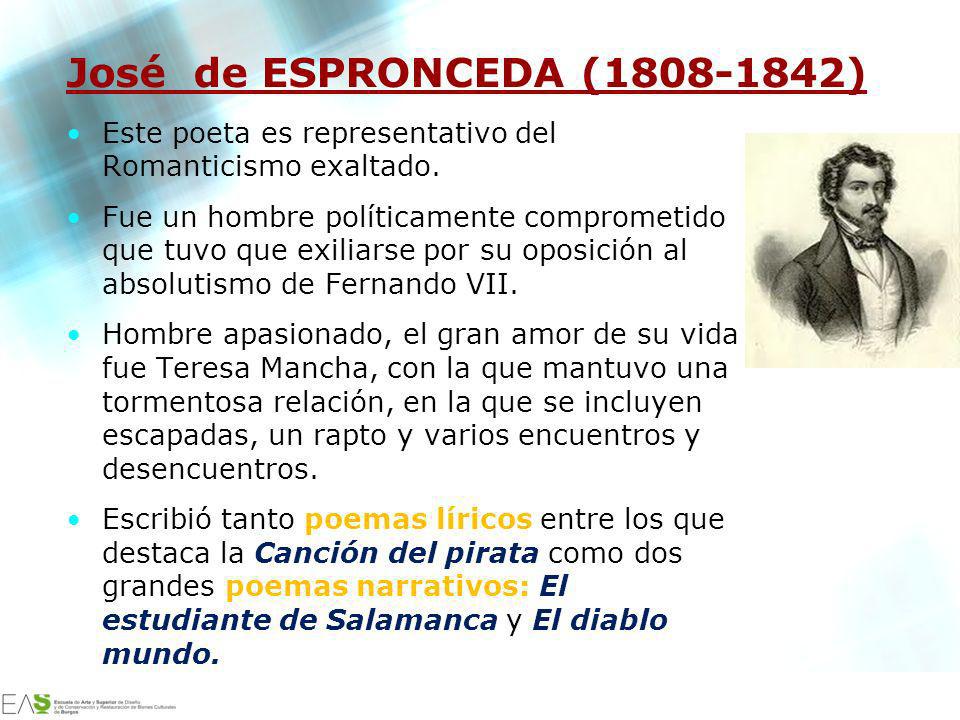 José de ESPRONCEDA ( ) Este poeta es representativo del Romanticismo exaltado.