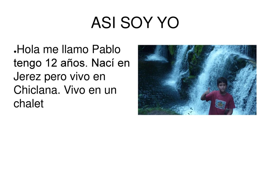 ASI SOY YO Hola me llamo Pablo tengo 12 años. Nací en Jerez pero vivo en Chiclana.