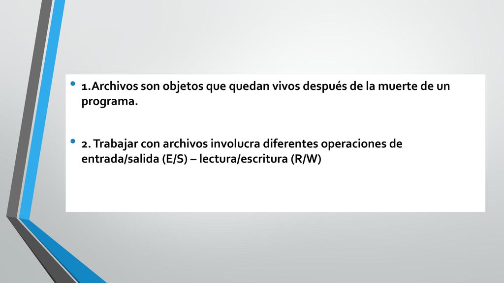 1.Archivos son objetos que quedan vivos después de la muerte de un programa.