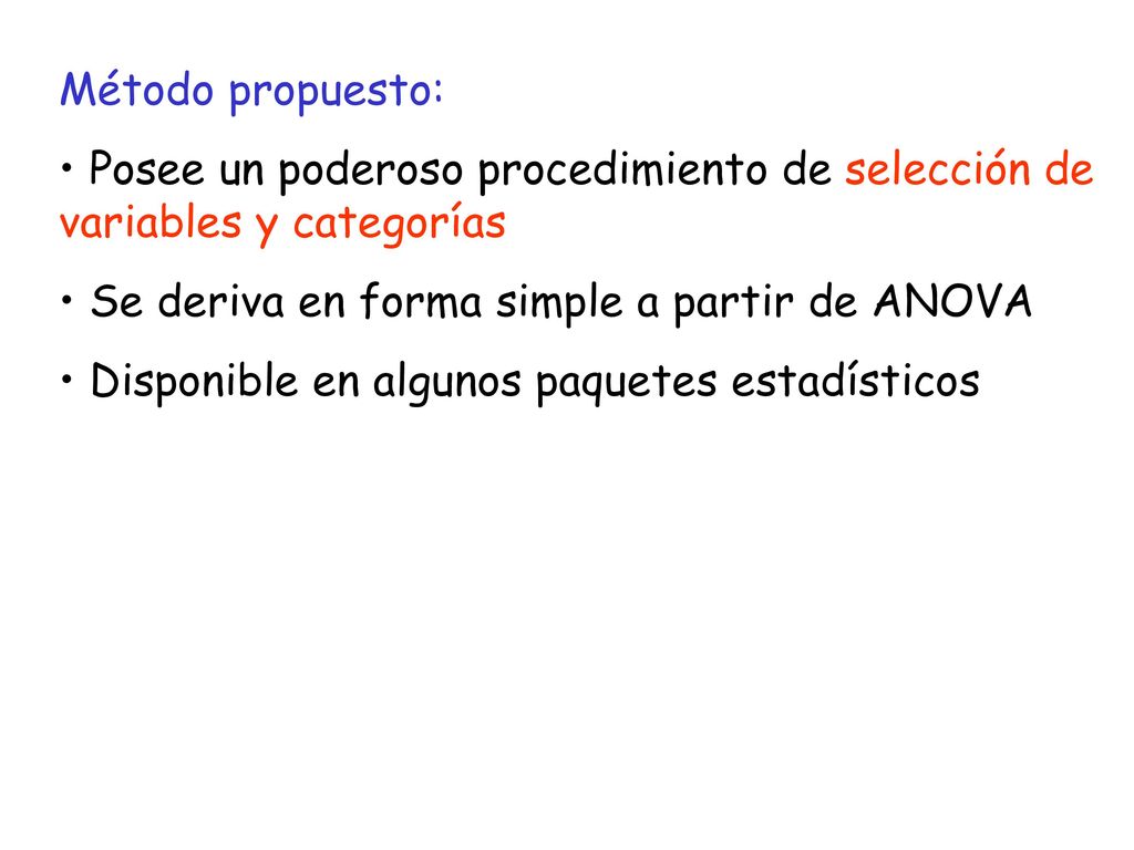 Método propuesto: Posee un poderoso procedimiento de selección de variables y categorías. Se deriva en forma simple a partir de ANOVA.