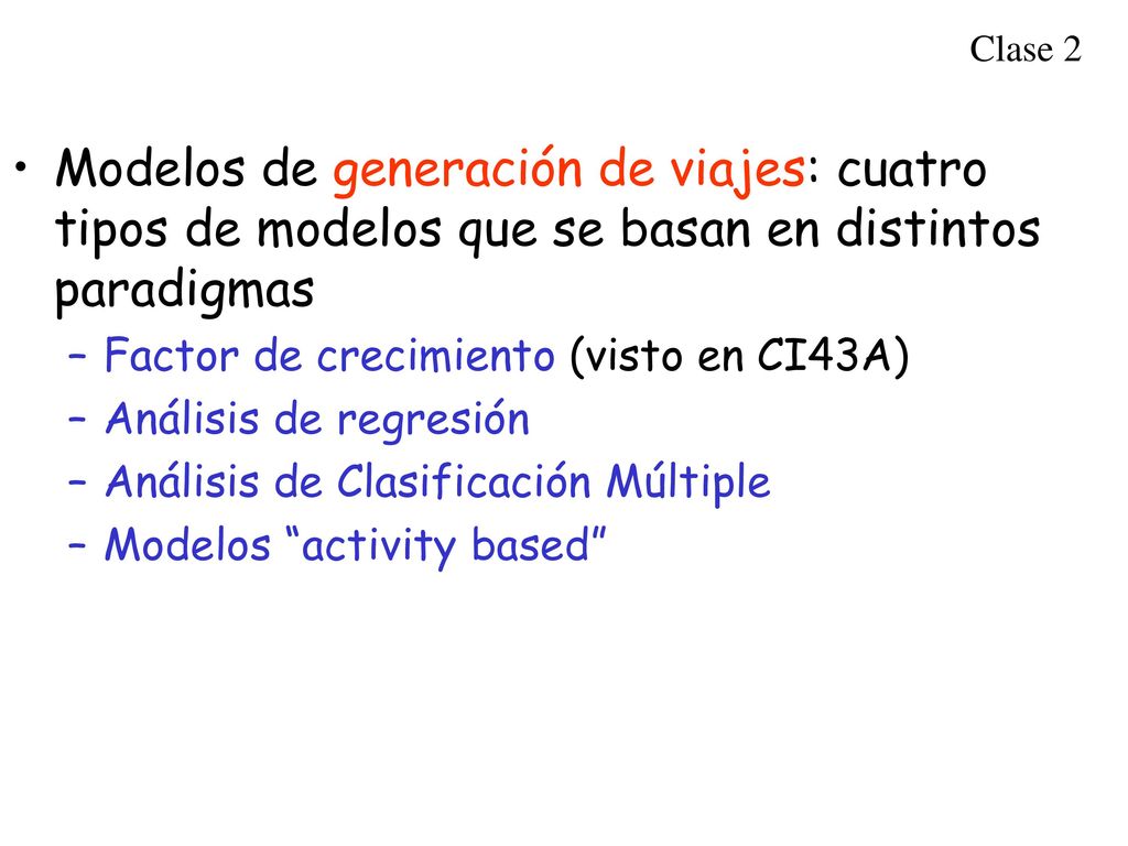 Clase 2 Modelos de generación de viajes: cuatro tipos de modelos que se basan en distintos paradigmas.