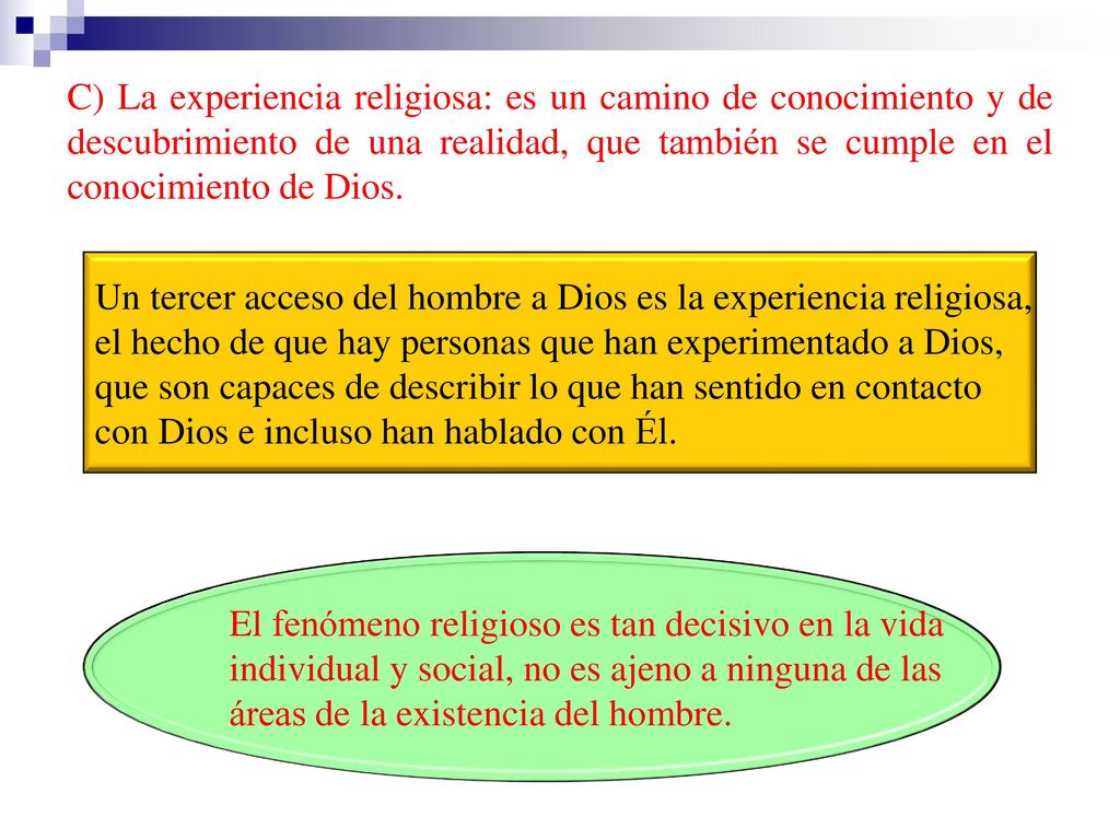 C) La experiencia religiosa: es un camino de conocimiento y de descubrimiento de una realidad, que también se cumple en el conocimiento de Dios.