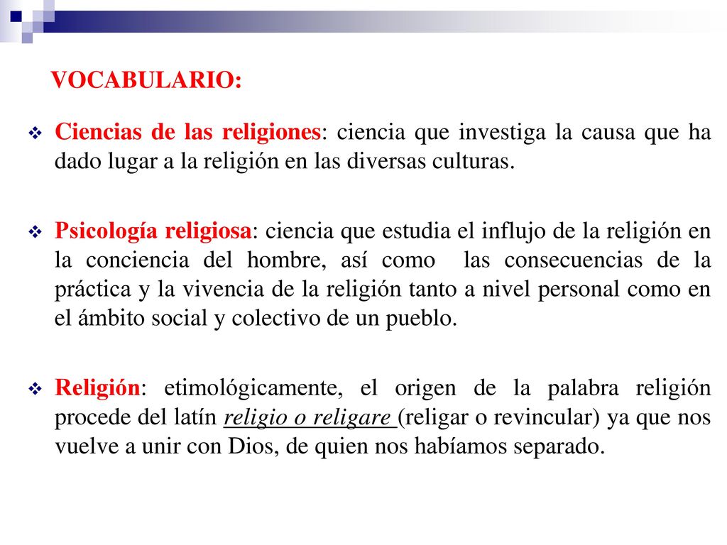 VOCABULARIO: Ciencias de las religiones: ciencia que investiga la causa que ha dado lugar a la religión en las diversas culturas.