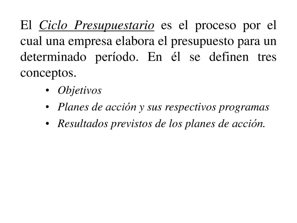 El Ciclo Presupuestario es el proceso por el cual una empresa elabora el presupuesto para un determinado período. En él se definen tres conceptos.