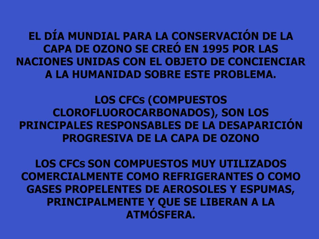 EL DÍA MUNDIAL PARA LA CONSERVACIÓN DE LA CAPA DE OZONO SE CREÓ EN 1995 POR LAS NACIONES UNIDAS CON EL OBJETO DE CONCIENCIAR A LA HUMANIDAD SOBRE ESTE PROBLEMA.