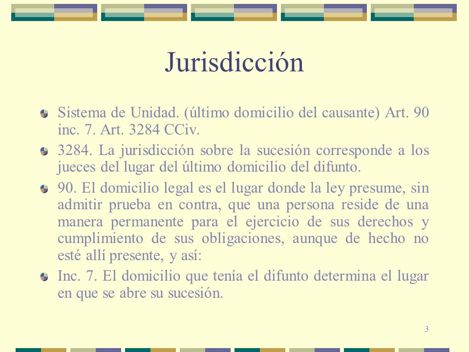 Jurisdicción Sistema de Unidad. (último domicilio del causante) Art. 90 inc. 7. Art CCiv.