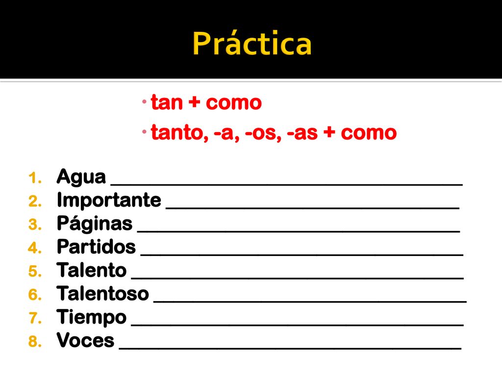 Práctica tan + como tanto, -a, -os, -as + como