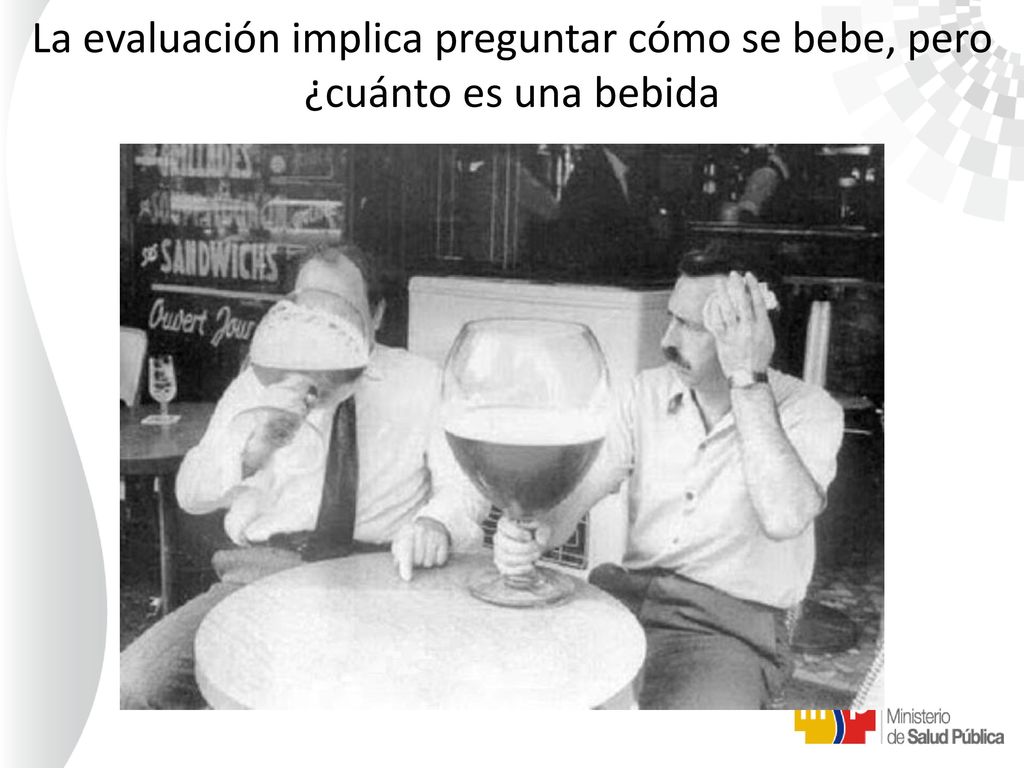 La evaluación implica preguntar cómo se bebe, pero ¿cuánto es una bebida