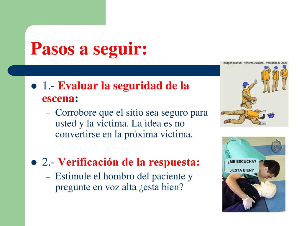 Pasos a seguir: 1.- Evaluar la seguridad de la escena: