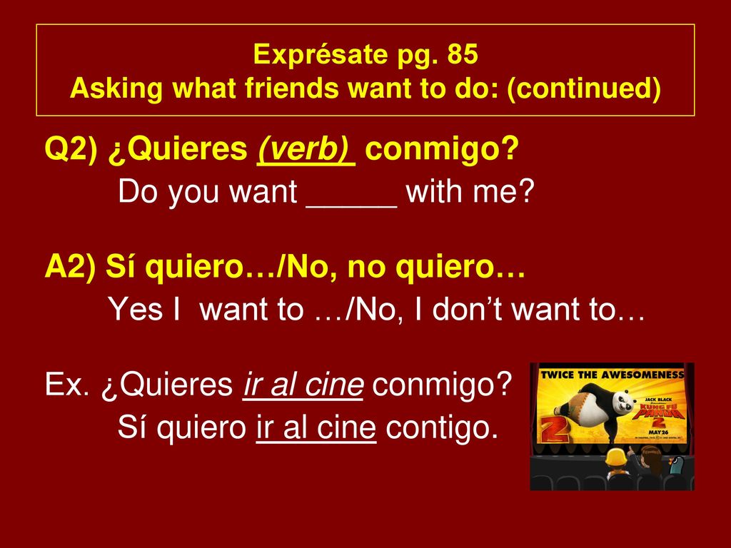 Exprésate pg. 85 Asking what friends want to do: (continued)