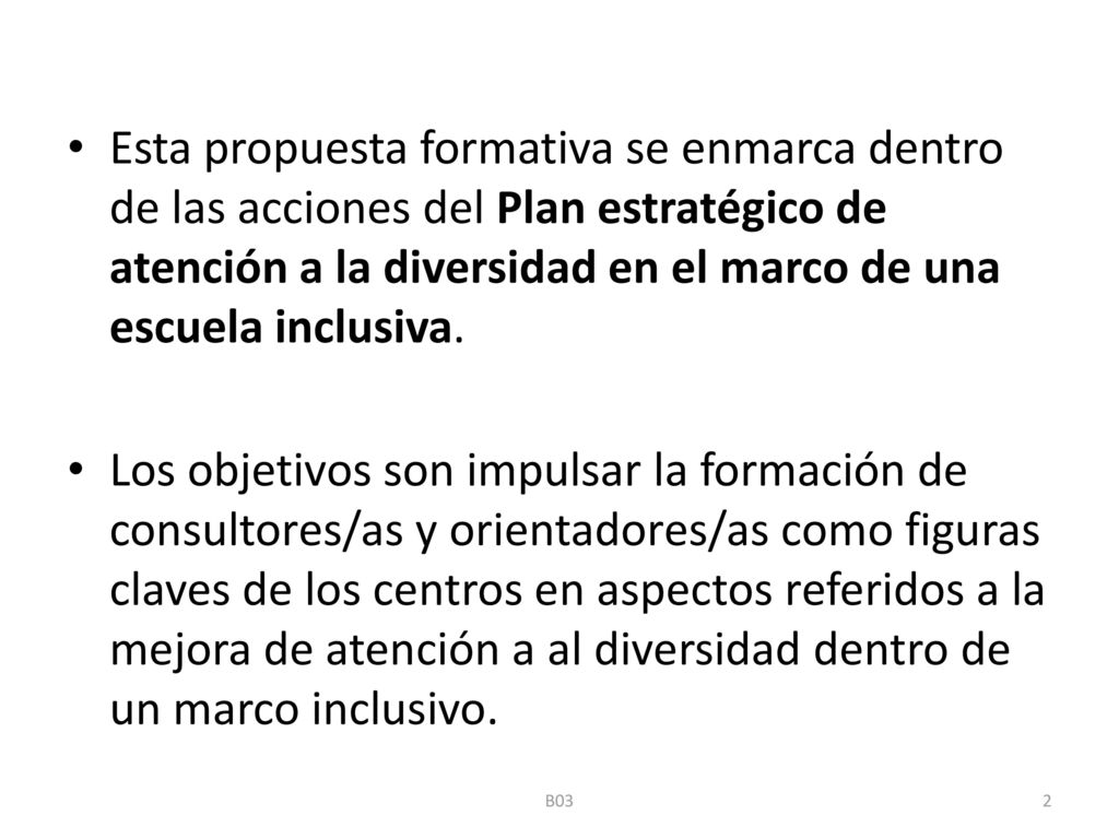 Esta propuesta formativa se enmarca dentro de las acciones del Plan estratégico de atención a la diversidad en el marco de una escuela inclusiva.