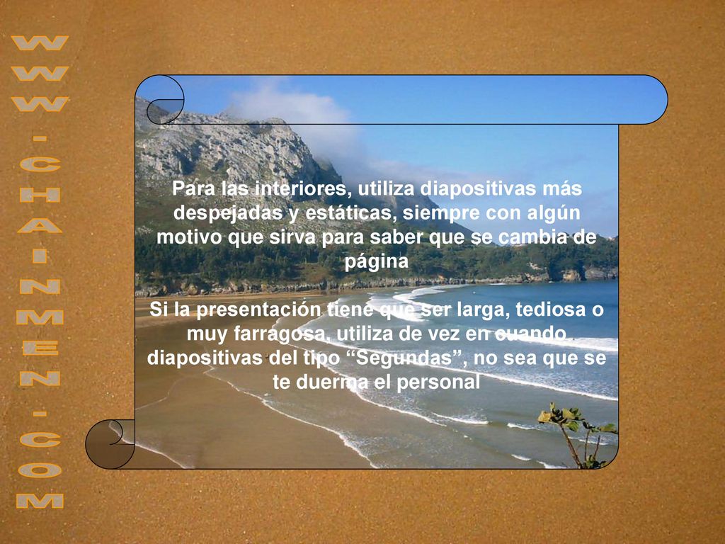 Para las interiores, utiliza diapositivas más despejadas y estáticas, siempre con algún motivo que sirva para saber que se cambia de página