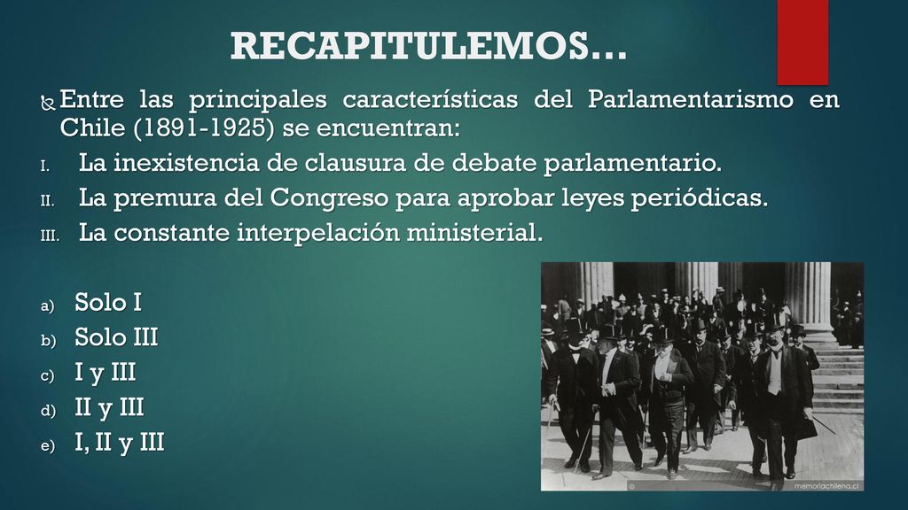 RECAPITULEMOS… Entre las principales características del Parlamentarismo en Chile ( ) se encuentran: