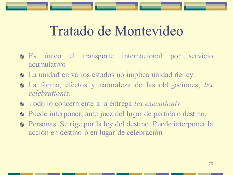Tratado de Montevideo Es único el transporte internacional por servicio acumulativo. La unidad en varios estados no implica unidad de ley.