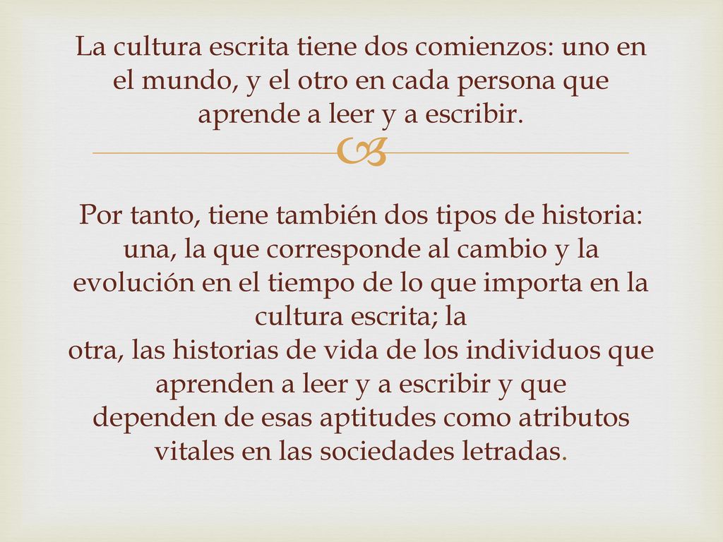 La cultura escrita tiene dos comienzos: uno en el mundo, y el otro en cada persona que aprende a leer y a escribir.