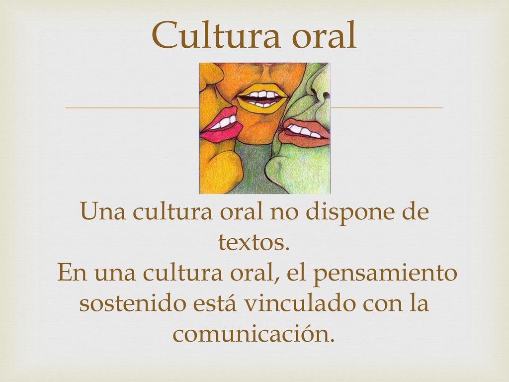 Cultura oral Una cultura oral no dispone de textos