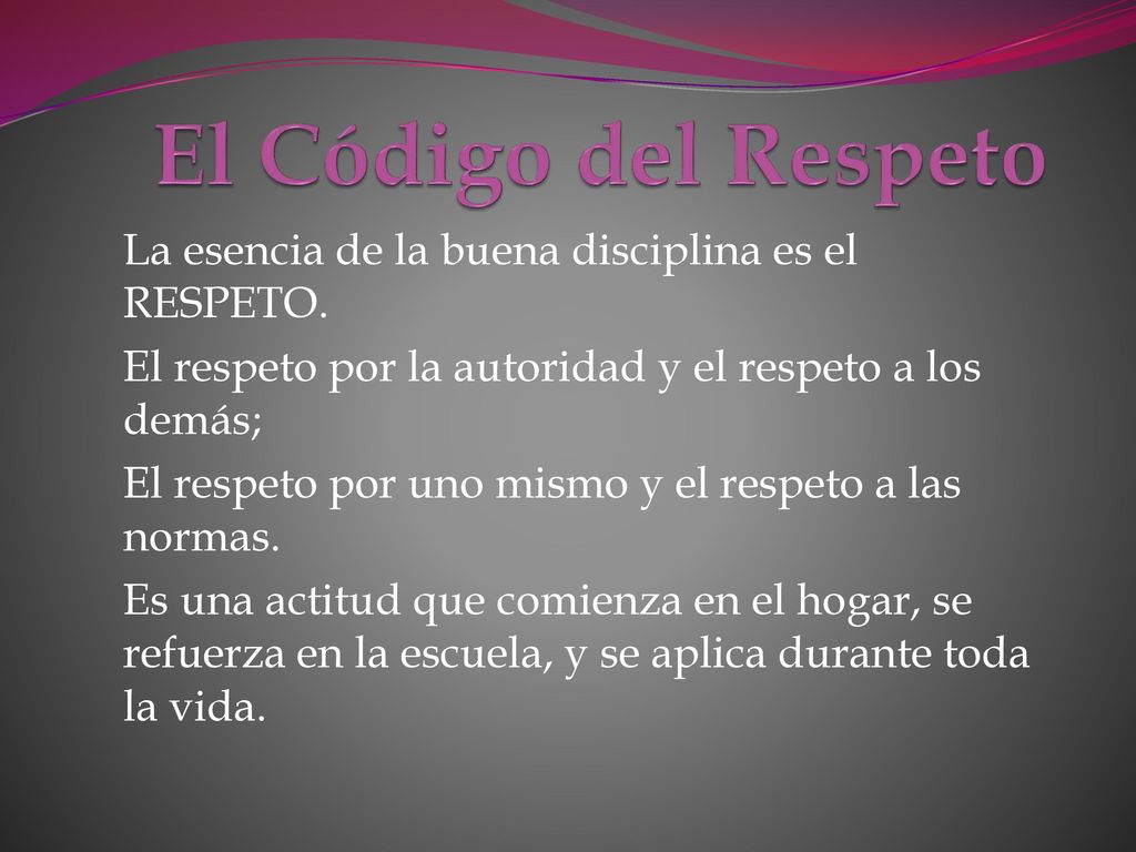 El Código del Respeto La esencia de la buena disciplina es el RESPETO.
