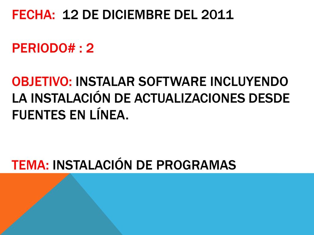 Fecha: 12 de diciembre del 2011 Periodo# : 2 Objetivo: Instalar software incluyendo la instalación de actualizaciones desde fuentes en línea.