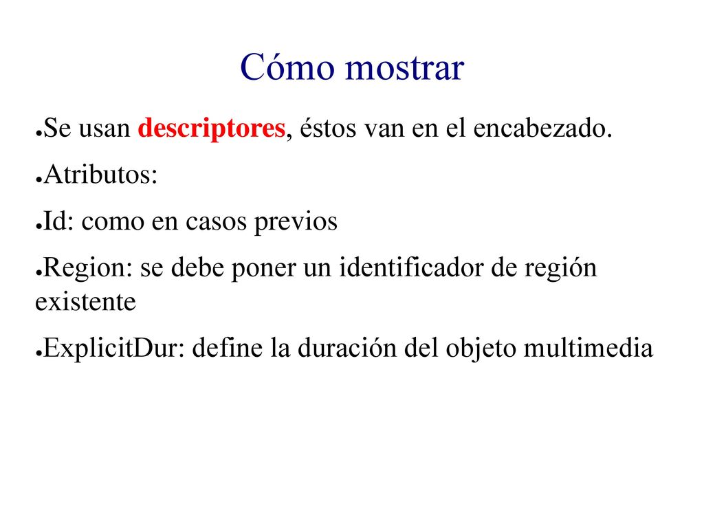 Cómo mostrar Se usan descriptores, éstos van en el encabezado.