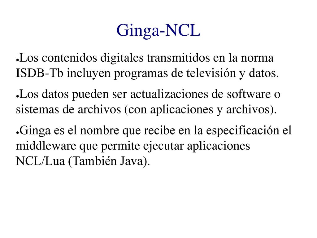 Ginga-NCL Los contenidos digitales transmitidos en la norma ISDB-Tb incluyen programas de televisión y datos.