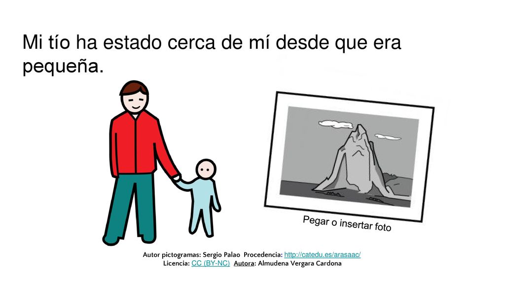 Mi tío ha estado cerca de mí desde que era pequeña.