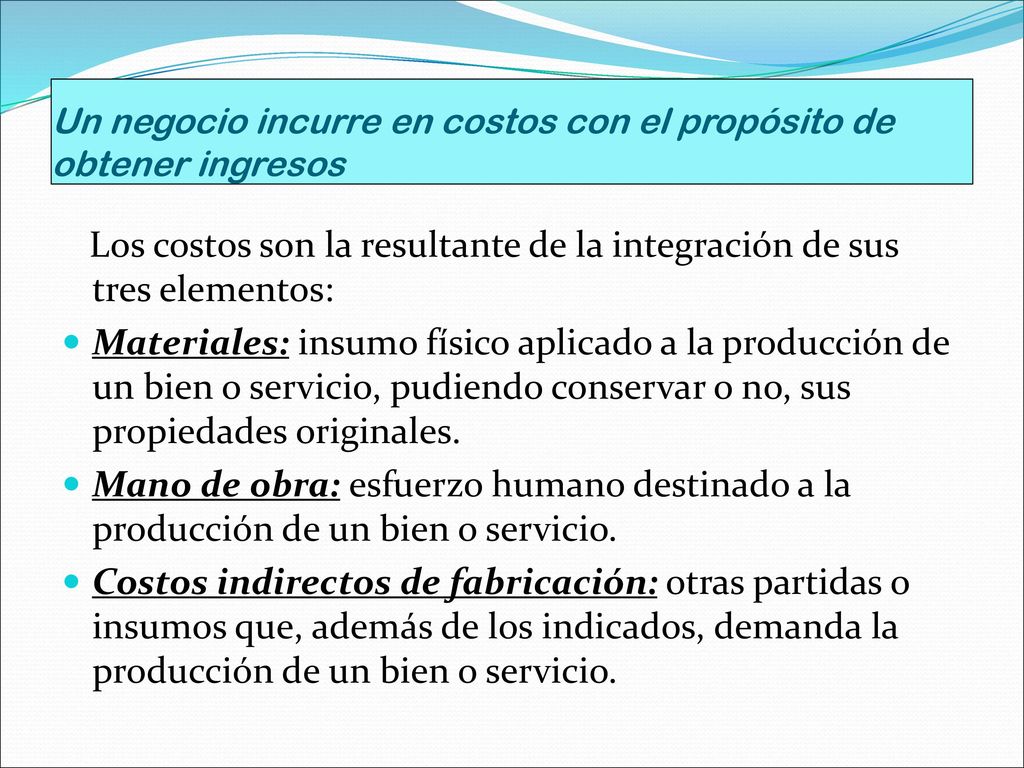 Un negocio incurre en costos con el propósito de obtener ingresos