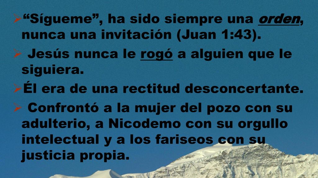 Sígueme , ha sido siempre una orden, nunca una invitación (Juan 1:43).